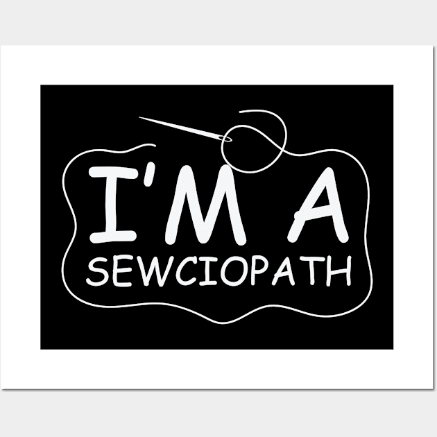 Sewing I'm a Sewciopath Wall Art by dieEinsteiger